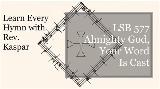 LSB 577 Almighty God, Your Word Is Cast ( Lutheran Service Book )