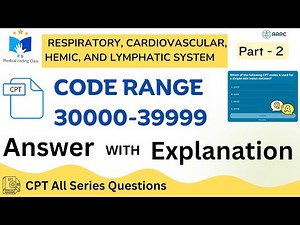 CPT 3 Series Practice Q&A | Respiratory, Cardiovascular, Hemic & Lymphatic System Coding – Part 2
