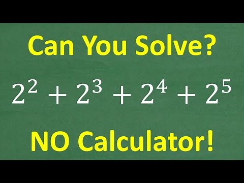 2 squared + 2 cubed + 2 to 4th power + 2 to 5th power =? Add NO Calculator Basic Math and Algebra