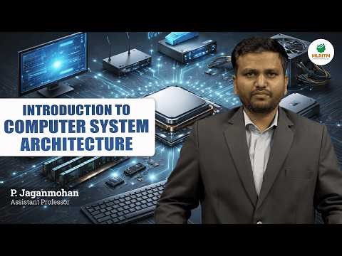 INTRODUCTION TO COMPUTER SYSTEM ARCHITECTURE | By Mr. P. JAGANMOHAN || MLRITM