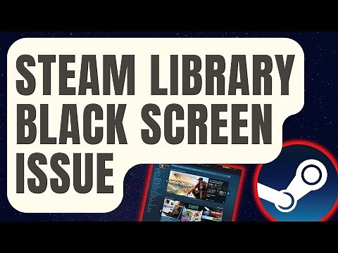 How To Fix Steam Library Black Screen Issue [Updated 2024]