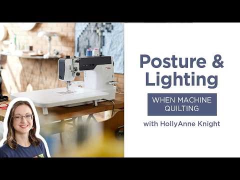Best Posture & Lighting When Machine Quilting | Quilting Tips From HollyAnne Knight