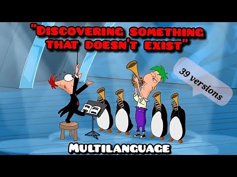 "Discovering Something That Doesn't Exist" One-Line Multi-Language - Phineas & Ferb Theme Song