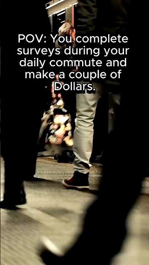 POV: You Start Taking Surveys on Your Daily Commute