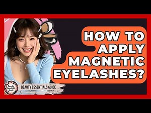 How To Apply Magnetic Eyelashes? - Beauty Essentials Guide