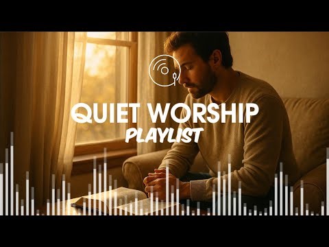 Quiet Worship for Reflection & Prayer – Peaceful Christian Music (2025)