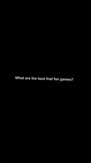 What are the best fnaf fan games?#fyp#viral#fnaf