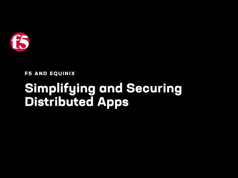 F5 and Equinix: Simplifying and Securing Distributed Apps