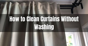 How To Clean Curtains Without Washing Or Hanging Down