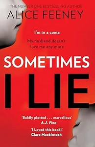 Sometimes I Lie: A tense and gripping psychological suspense thriller from the New York Times and Sunday Times bestselling author of the Number 1 Netflix smash hit, His and Hers