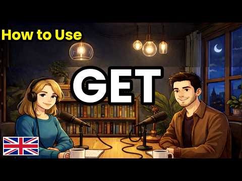 How to Use "Get" in Real English Conversations | Podcast for Beginners