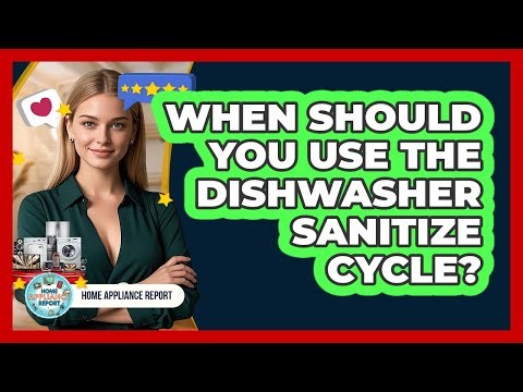 When should you use the dishwasher sanitize cycle?