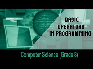 Computer science(Grade 8) : Introduction to Computers | BASIC Operators in Programming | Unit 13