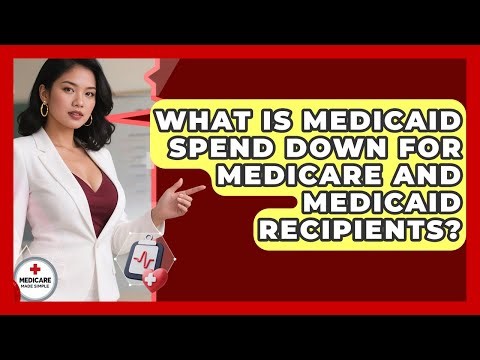 What Is Medicaid Spend Down For Medicare And Medicaid Recipients? - Medicare Made Simple Guide