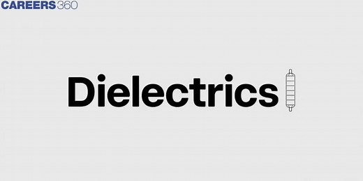 Dielectrics: Definition, Classification, Dielectric Polarisation, Examples