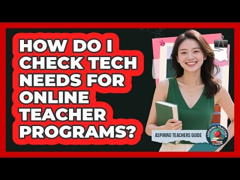 How Do I Check Tech Needs For Online Teacher Programs?