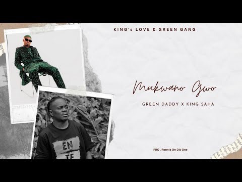 Mukwano Gwo - Green Daddy X King Saha ( Audio )