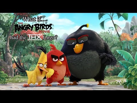 What if… The Angry Birds Movie had the THX Logo?