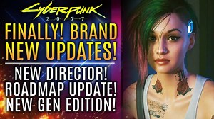 Cyberpunk 2077 FINALLY Gets Brand New Updates! New Director! New Roadmap Info and New Gen Edition!