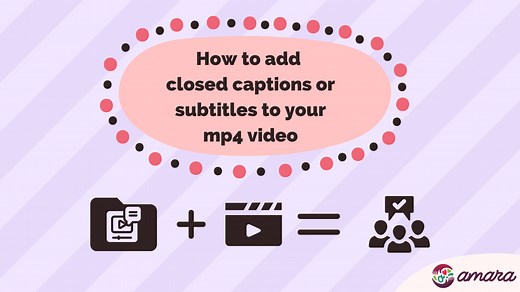 How to add Closed Captions or Subtitles to your MP4 video - Amara.org