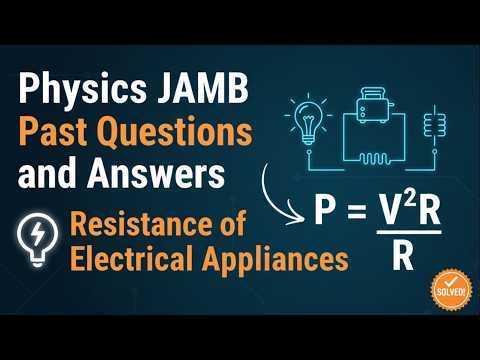 Physics JAMB Past Questions and Answers | Resistance of Electrical Appliances | UTME 2026