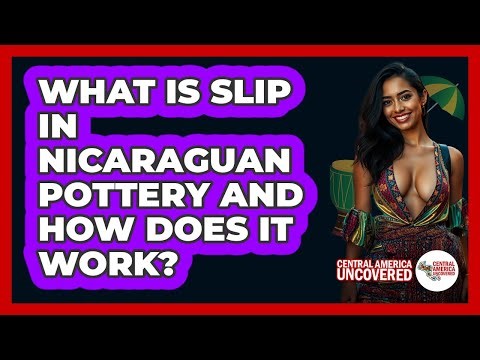 What Is Slip In Nicaraguan Pottery And How Does It Work? - Central America Uncovered