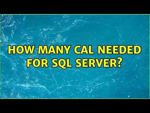 How many CAL needed for SQL server?