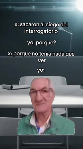 ¿Por qué sacaron al ciego del interrogatorio? meme explicado