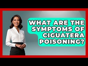 What Are The Symptoms Of Ciguatera Poisoning? - First Response Medicine