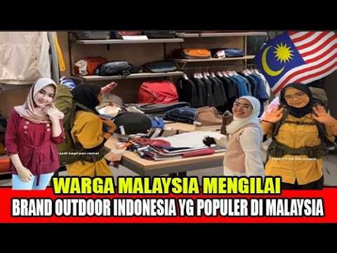 WARGA MALAYSIA MENGILAI BRAND PRODUK OUTDOOR BUATAN INDONESIA YANG POPULER DI MALAYSIA