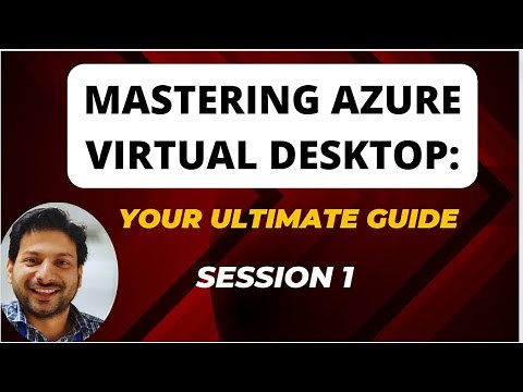 Mastering Azure Virtual Desktop: Your Ultimate Guide to AVD Architecture & Management: Session 1