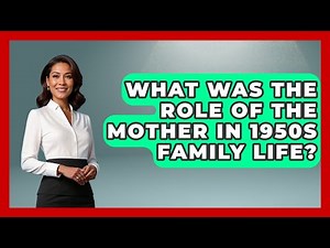 What Was The Role Of The Mother In 1950s Family Life? - Im a 50s Baby