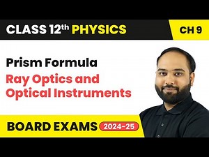 Prism Formula - Ray Optics and Optical Instruments | Class 12th Physics Chapter 9 | CBSE 2024-25