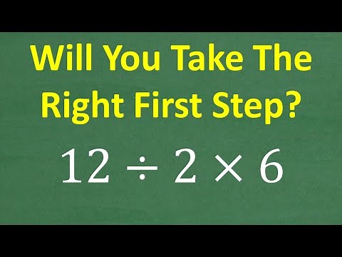 12 divided by 2 x 6 = ? What is the correct FIRST STEP? BASIC Math (Order of Operations)