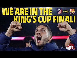 VLOG | Atlético de Madrid - FC Barcelona | We are in the King's Cup Final!