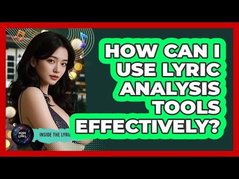 How Can I Use Lyric Analysis Tools Effectively?