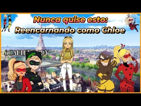 Miraculous: Reencarnando como Chloe capitulo: 3- 4