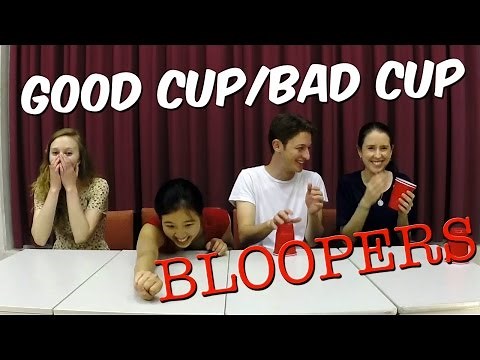 Good Cup/Bad Cup BLOOPERS!