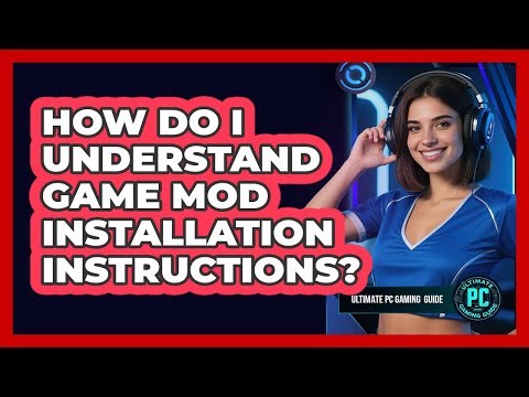 How Do I Understand Game Mod Installation Instructions?