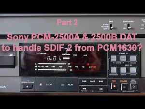 Part 2, some success! Sony DAT-2500A/2500B DAT for SDIF-2 (PCM1630) to S/PDIF digital audio.