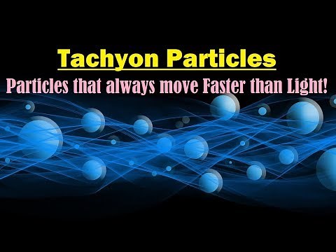 Tachyon- Tachyon Particle- Tachyons Speed- Faster Than Light- What is Tachyon - Tachyonic Particles