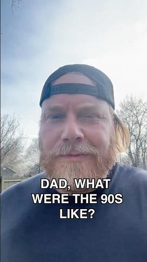 Dad, what were the 90's like?