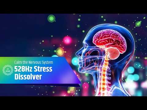 528Hz Stress Dissolver | Calm the Nervous System & Restore Hormonal Balance