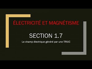 1.7 - Le champ électrique créé par une TRIUC - Électricité et Magnétisme
