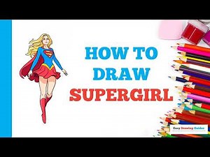 How to Draw Supergirl: Easy Step by Step Drawing Tutorial for Beginners