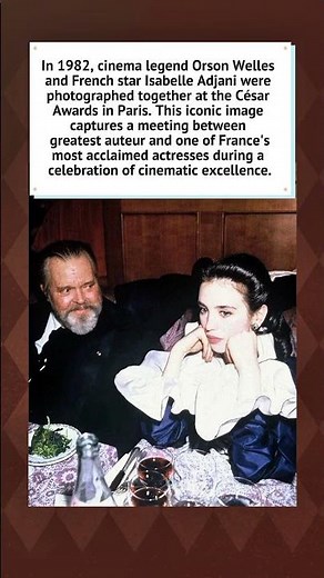Orson Welles and Isabelle Adjani (1982) 🥂