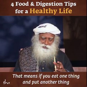4 Food & Digestion Tips for a Healthy Life | Sadhguru Sadhguru offers a Yogic perspective on how food should be approached for physical and mental wellbeing, and gives an example of a harmful food combination to explain the impact food has on our mental health. | Sadhguru