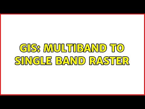 GIS: Multiband to single band raster