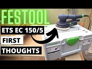 Festool ETS EC 150/5 Orbital Sander. First Thoughts, Review and Demonstration.