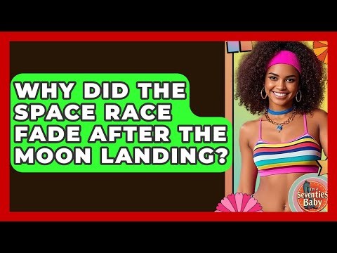 Why Did The Space Race Fade After The Moon Landing? - I'm a 70s Baby